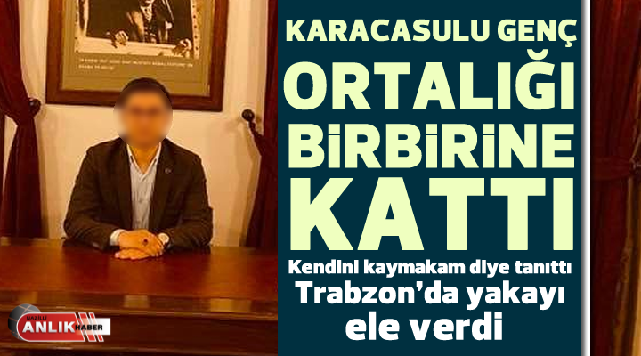 Kendini kaymakam diye tanıttı en son yakayı ele verdi
