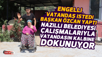 Nazilli Belediyesi çalışmalarıyla vatandaşın kalbine dokunuyor