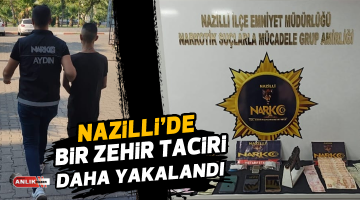 NAZİLLİ’DE BİR ZEHİR TACİRİ DAHA YAKALANDI