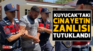 KUYUCAK’TAKİ CİNAYETİN ZANLISI TUTUKLANDI