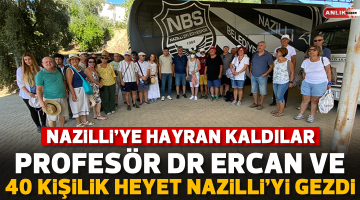 NAZİLLİ’YE HAYRAN KALDILAR