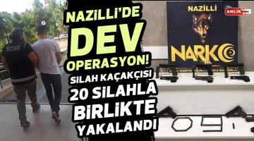 SİLAH KAÇAKÇISI NAZİLLİ’DE 20 SİLAHLA BİRLİKTE YAKALANDI