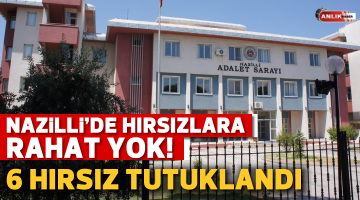 NAZİLLİ’DE HIRSIZLARA RAHAT YOK