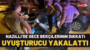 Nazilli’de gece kartallarının dikkati uyuşturucu yakalattı