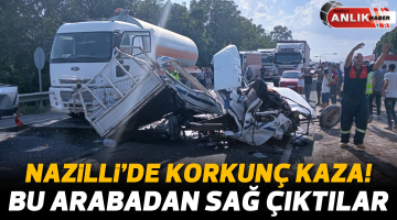NAZİLLİ’DE FECİ KAZA! BU ARAÇTAN SAĞ ÇIKTILAR