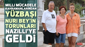 Milli Mücadele kahramanlarından Yüzbaşı Nuri Bey’in torunları Nazilli’ye geldi