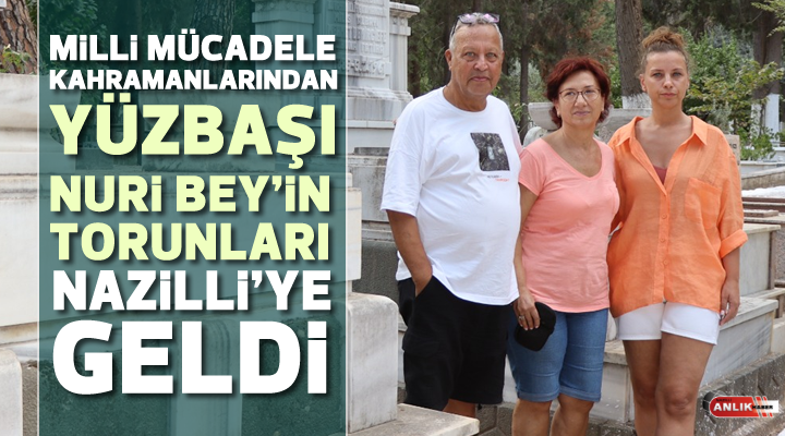 Milli Mücadele kahramanlarından Yüzbaşı Nuri Bey’in torunları Nazilli’ye geldi