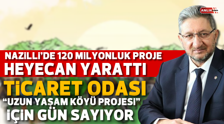 Nazilli Ticaret Odası Uzun Yaşam Köyü Projesi için gün sayıyor