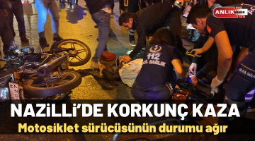 Nazilli’de korkunç kaza! Motosiklet sürücüsünün durumu ağır
