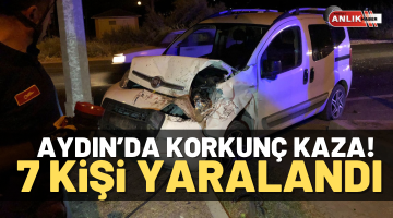 Aydın’da korkunç kaza! 7 kişi yaralandı