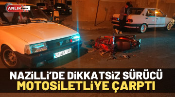 Nazilli’de dikkatsiz sürücü motosikletliye çarptı