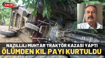 Nazillili muhtar ölümden kıl payı kurtuldu