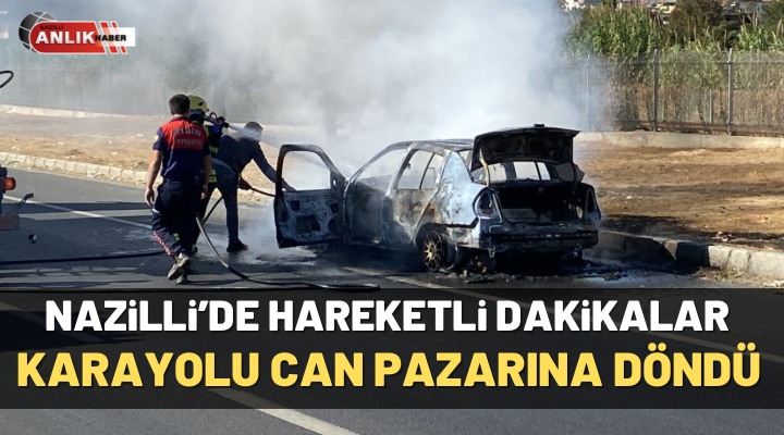 Nazilli’de hareketli dakikalar! Karayolu can pazarına döndü