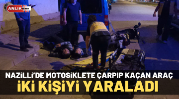 Nazilli’de motosiklete çarpıp kaçan araç iki kişiyi yaraladı
