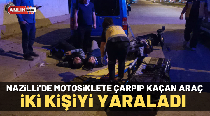 Nazilli’de motosiklete çarpıp kaçan araç iki kişiyi yaraladı