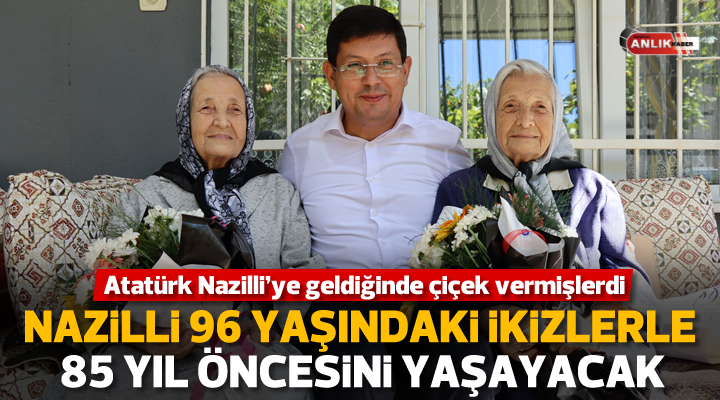 Nazilli 96 yaşındaki ikiz kardeşlerle 85 yıl öncesini yeniden yaşayacak