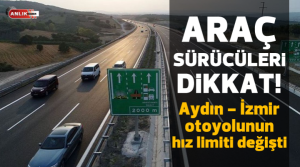 NAZLI ALTINAYAR – Aydın-İzmir Karayolu’nda hız limiti değiştirildi. Aşırı hız