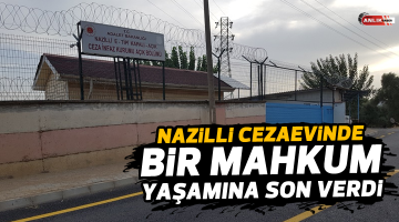 Nazilli cezaevinde bir mahkum yaşamına son verdi