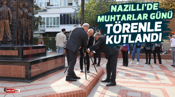 Nazilli’de Muhtarlar Günü törenle kutlandı
