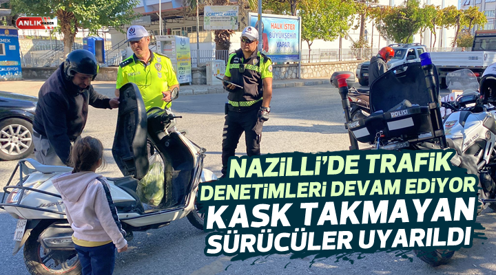 Nazilli’de trafik denetimleri devam ediyor