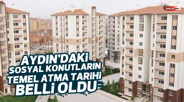 Aydın’daki sosyal konutların temel atma tarihi belli oldu