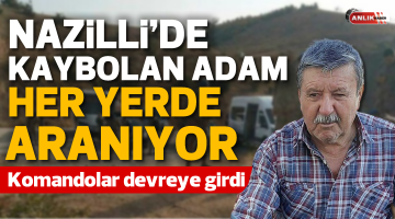 Nazilli’de kaybolan yaşlı adamdan hala haber alınamıyor
