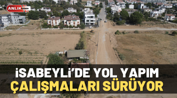 İsabeyli Mahallesinde yol yapım çalışmaları sürüyor