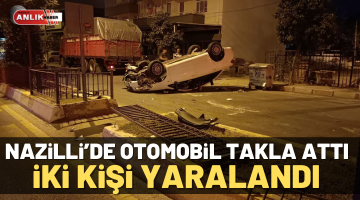 Nazilli’de otomobil takla attı! 2 yaralı