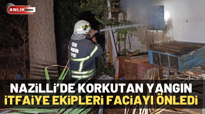 Nazilli’de korkutan yangın