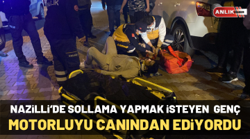 Nazilli’de sollama yapmak isteyen genç motorluyu öldürüyordu