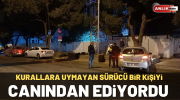 Kurallara uymayan sürücü bir kişiyi canından ediyordu