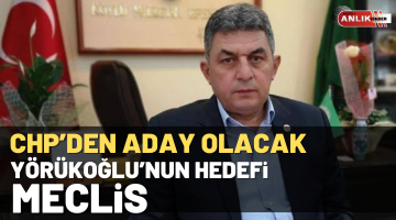 Yörükoğlu’nun hedefi meclis