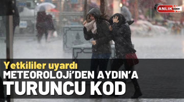 Meteoroloji’den Aydın’a turuncu kod
