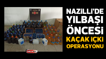 Nazilli’de yılbaşı öncesi kaçak içki operasyonu