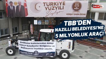 TBB’den Nazilli Belediyesi’ne 5 milyonluk araç