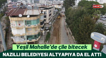 Nazilli Belediyesi altyapıya da el attı
