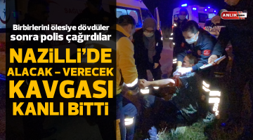 Nazilli’de alacak verecek kavgası kanlı bitti