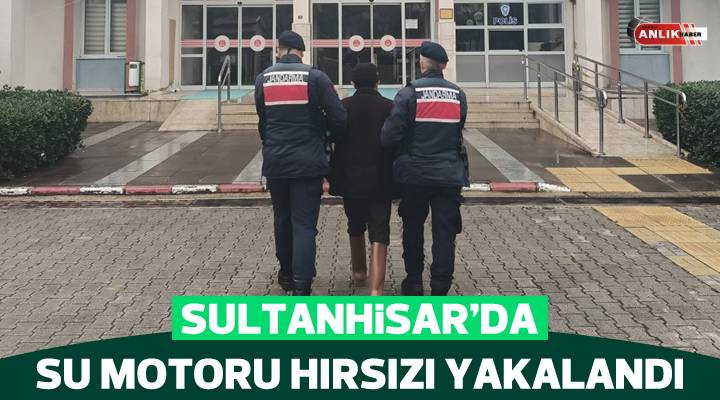 Sultanhisar’da su motoru hırsızı yakalandı