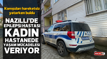 Nöbet geçiren kadın hastanede yaşam mücadelesi veriyor