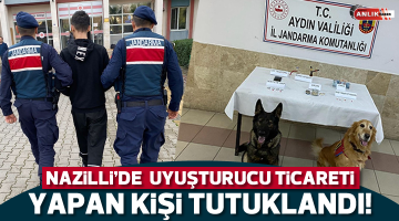 Nazilli’de uyuşturucu ticareti yapan kişi tutuklandı