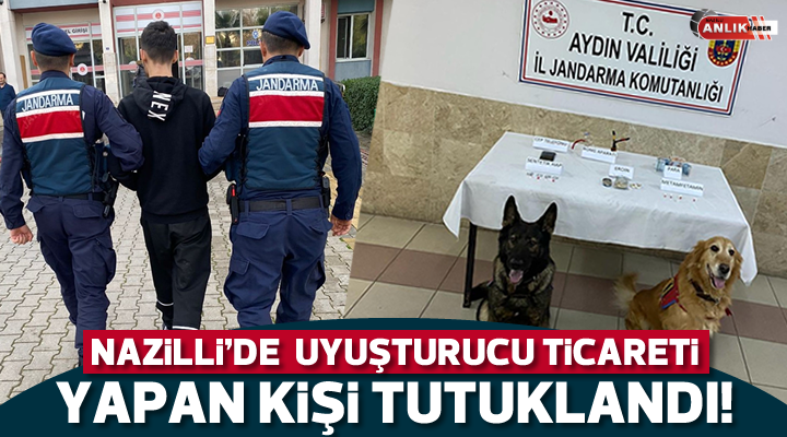 Nazilli’de uyuşturucu ticareti yapan kişi tutuklandı
