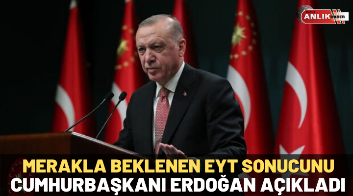 Cumhurbaşkanı Erdoğan: EYT’de yaş şartı uygulanmayacak