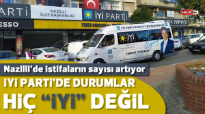 NAZLI ALTINAYAR – İYİ Parti Nazilli’de istifa krizi yaşanıyor. Kente