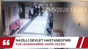 Nazilli Devlet Hastanesi’nde 2020 yılında yaşanan eski başhekimin hastaya şiddet