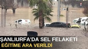 Şanlıurfa’yı sel bastı, Meteoroloji tarafından uyarılan Şanlıurfa’da sağanak yağış sele