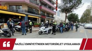   Nazilli’de İlçe Emniyet Müdürlüğü ekipleri, motosikletlilere yönelik uygulamalarına devam