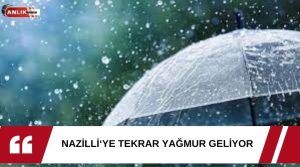   Bu yıl Nisan ayında yağmura doyan Nazilli’ye yağış tekrar