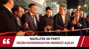   Nazilli’de AK Parti seçim koordinasyon merkezi 28. Dönem AK