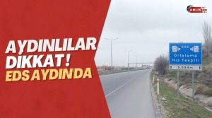   Elektronik Denetleme Sistemi (EDS) Aydın’da devreye girdi. Şehirlerarası yollarda
