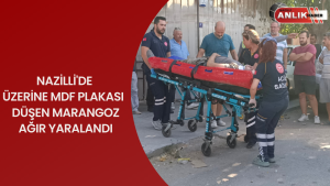 Nazilli’de iş kazası: ÜZERİNE MDF PLAKALARI DEVRİLEN İŞÇİ AĞIR YARALANDI